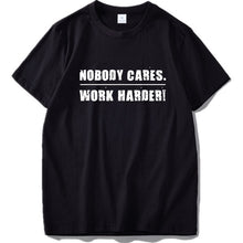 Load image into Gallery viewer, 100% Cotton Nobody Cares Work Harder T Shirt
