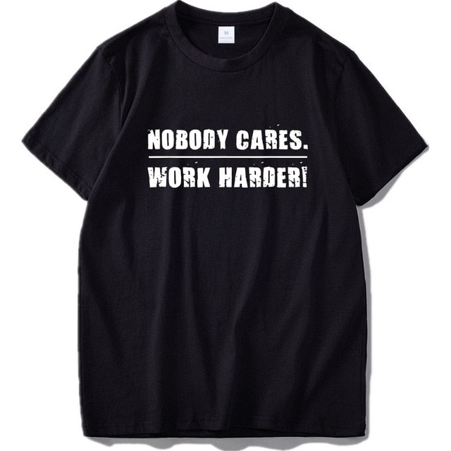 100% Cotton Nobody Cares Work Harder T Shirt